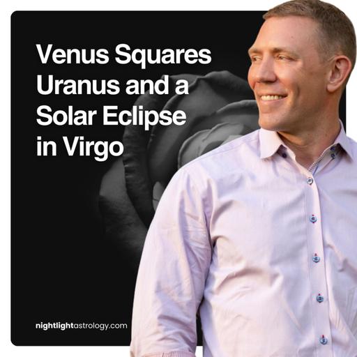 Venus Squares Uranus and a Solar Eclipse in Virgo