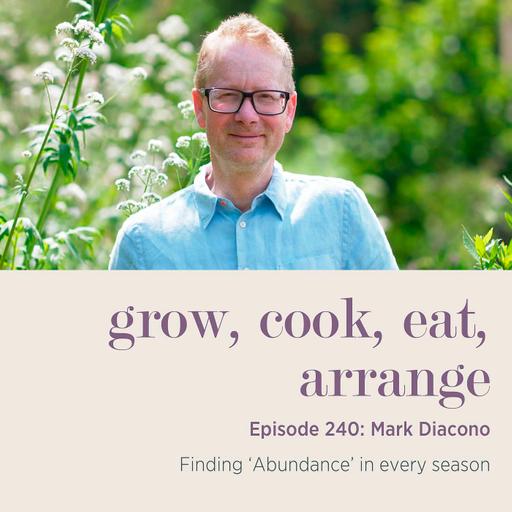 Mark Diacono: Finding ‘Abundance’ in every season - Episode 240