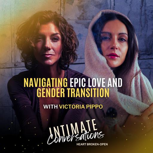 Navigating Epic Love and Gender Transition with Victoria Pippo