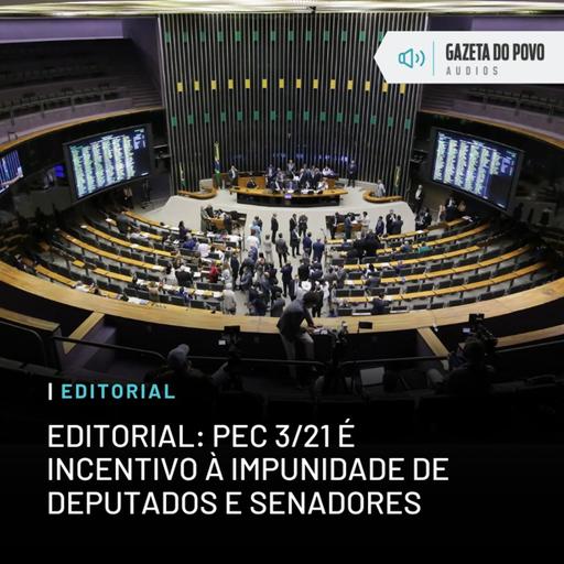 Editorial: PEC 3/21 é incentivo à impunidade de deputados e senadores