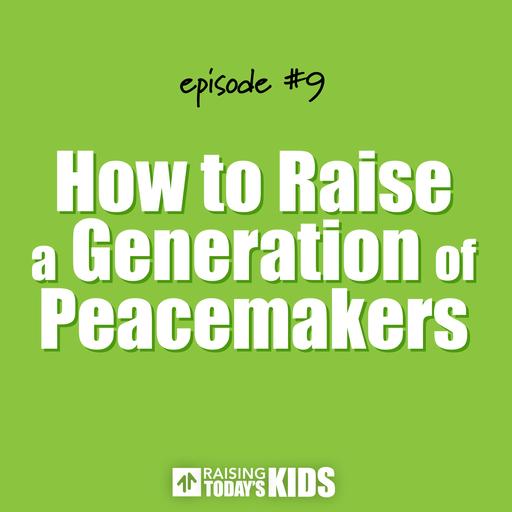 How to Raise a Generation of Peacemakers