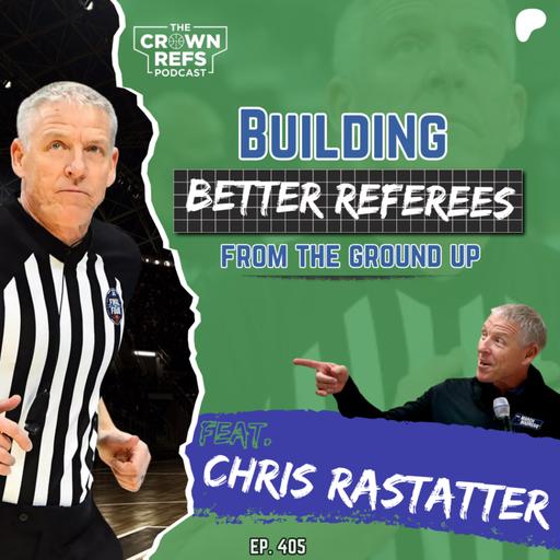 #405 Building Better Referees from the Ground Up | with Chris Rastatter | D1 Men's National Coordinator