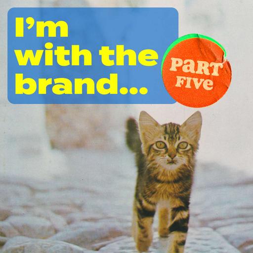 Episode 243: I'm With The Brand (we, the customers), part five