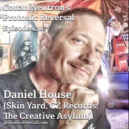 Ep438: Daniel House (Skin Yard, CZ Records, The Creative Asylum)
