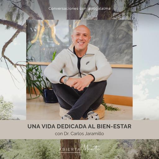 Una vida dedicada al bien-estar. Con el Dr. Carlos Jaramillo.
