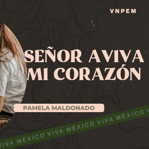 Mujeres | Señor aviva mi corazón | Pamela Maldonado | VNPEM Norte