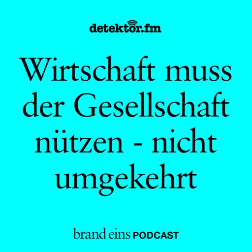 Wirtschaft muss der Gesellschaft nützen – nicht umgekehrt