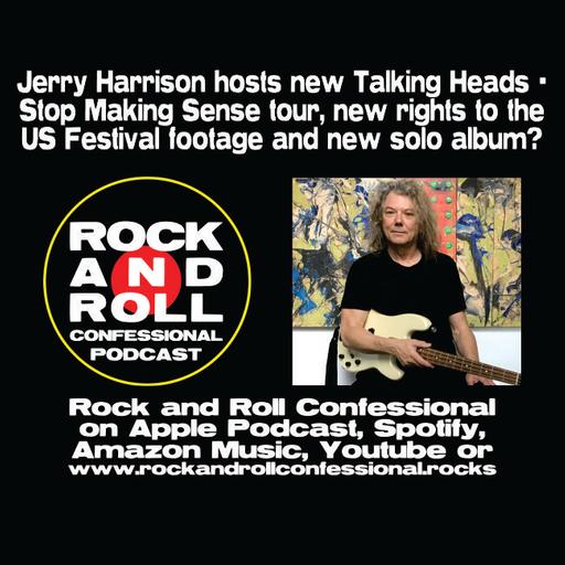 Jerry Harrison of Talking Heads hosts new screenings of Stop Making Sense + Getting the rights to the Us Festival footage and new solo album?