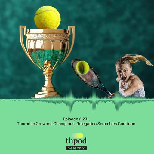 THPod 2.23: Thornden crowned champions, relegation scrambles continue