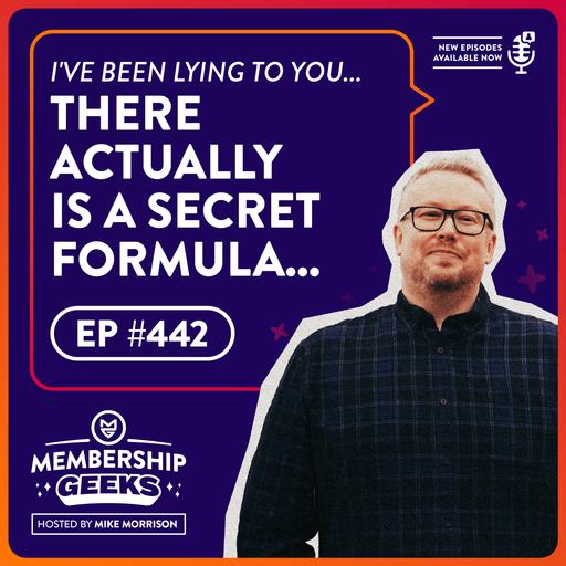 442 - I've Been Lying To You - There Actually Is a Secret Formula for Membership Success