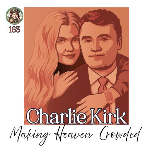 Charlie Kirk ~ Making Heaven Crowded