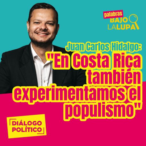"En Costa Rica también experimentamos el populismo" - Juan Carlos Hidalgo