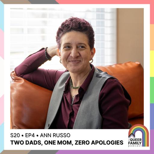 Two Dads, One Mom, Zero Apologies | Therapist Ann Russo on Religious Trauma, Chosen Family & Queer Joy