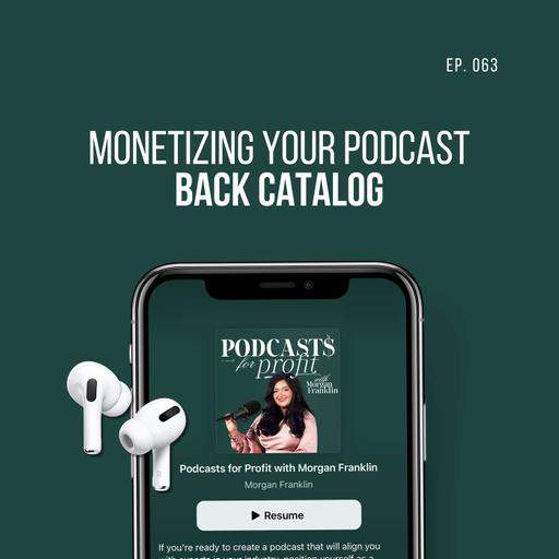 #063: Monetizing Your Podcast Back Catalog