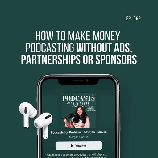 #062: How to Make Money Podcasting Without Ads, Partnerships, or Sponsors
