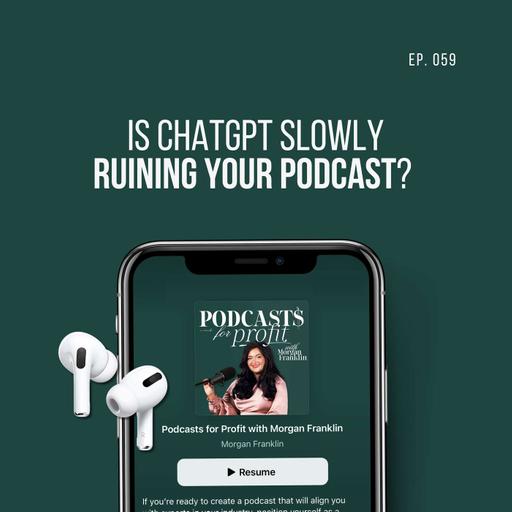 #059: Is ChatGPT Ruining Your Podcast?