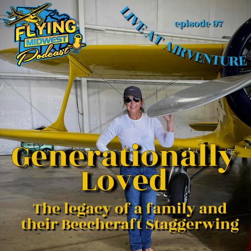 Episode 97 - Generationally Loved: The Legacy of a Family and Their Beechcraft Staggerwing