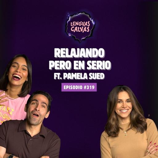 #319 Relajando pero en serio ft. Pamela Sued