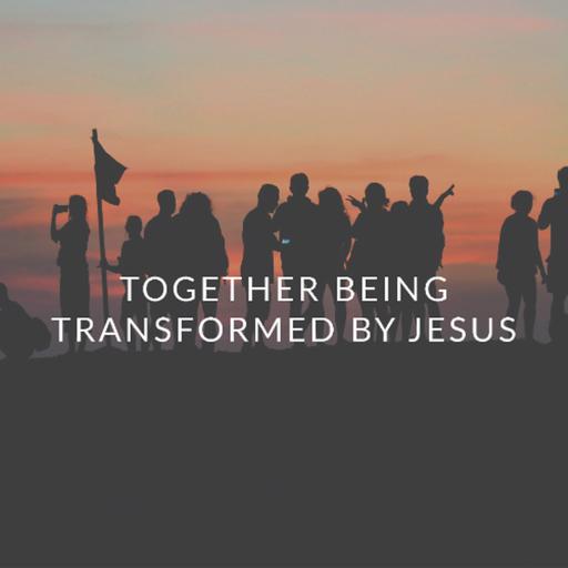 Together Being Transformed by Jesus - Kimbrah Hiorns - Vineyard 61 Church