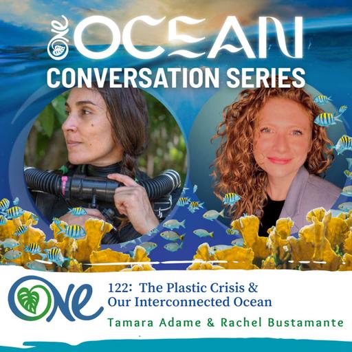 The Plastic Crisis & Our Interconnected Ocean with Rachel Bustamante & Tamara Adame