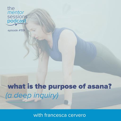 159: What Is The Purpose of Asana? (A Deep Inquiry)