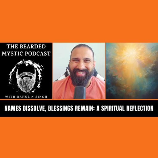 Names Dissolve, Blessings Remain: A Spiritual Reflection