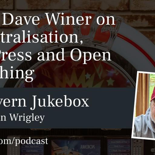 #186 – Dave Winer on Decentralisation, WordPress and Open Publishing