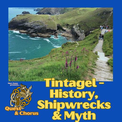 Quest & Chorus #3: Tintagel - History, Shipwrecks & Myth (special feature Folk Songs & Stories)