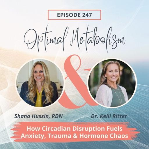 Episode 247- How Circadian Disruption Fuels Anxiety, Trauma, and Hormone Chaos—with Dr. Kelli Ritter