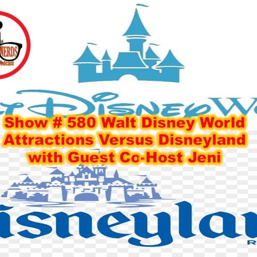 Show # 580 Walt Disney World Attractions Versus Disneyland with Guest Co-Host Jeni