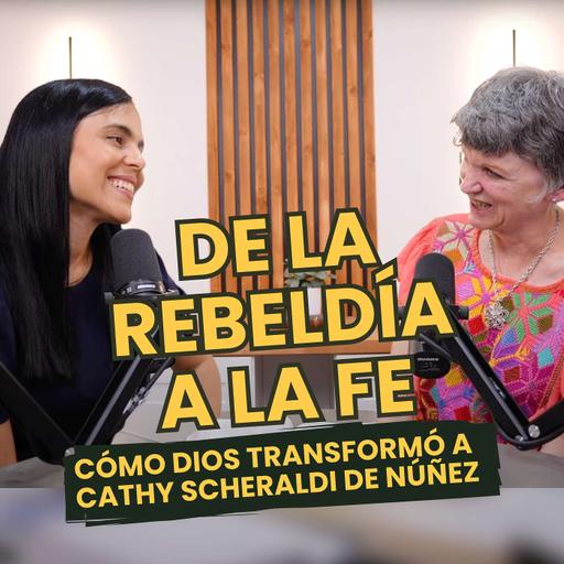 De la rebeldía a la fe: cómo Dios transformó a Catherine Scheraldi de Núñez