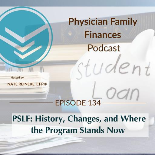 #134 PSLF: History, Changes, and Where the Program Stands Now for Physicians