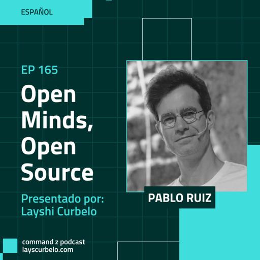 Episodio 165: Pablo Ruiz | Open Minds, Open Source