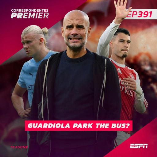 CORRESPONDENTES PREMIER #391: GUARDIOLA PARK THE BUS?