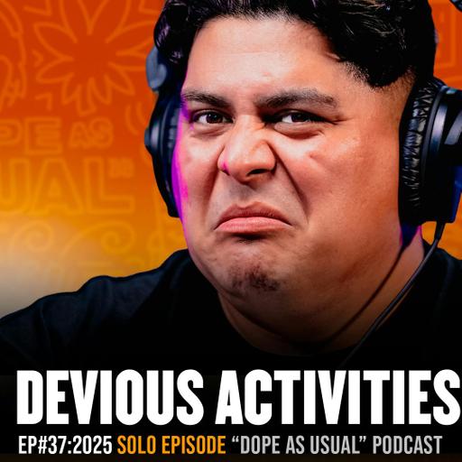 Devious Activities | DOPE AS USUAL Podcast
