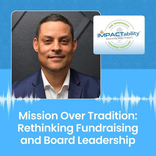Mission Over Tradition: Rethinking Fundraising and Board Leadership