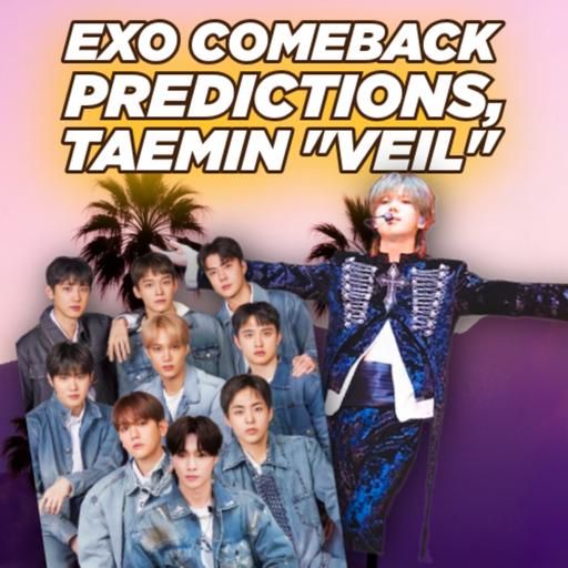 EXO Comeback Predictions, Taemin at Coachella, HITGS & Gwang Il Jo Comebacks