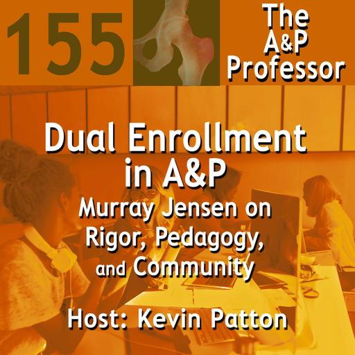 Dual Enrollment in A&P: Murray Jensen on Rigor, Pedagogy, and Community | TAPP 155