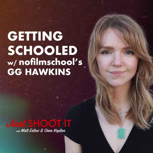 Getting Schooled By No Film School's GG Hawkins - Just Shoot It 494