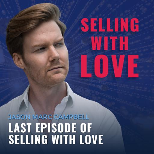 Last Episode of Selling with Love - Jason Marc Campbell