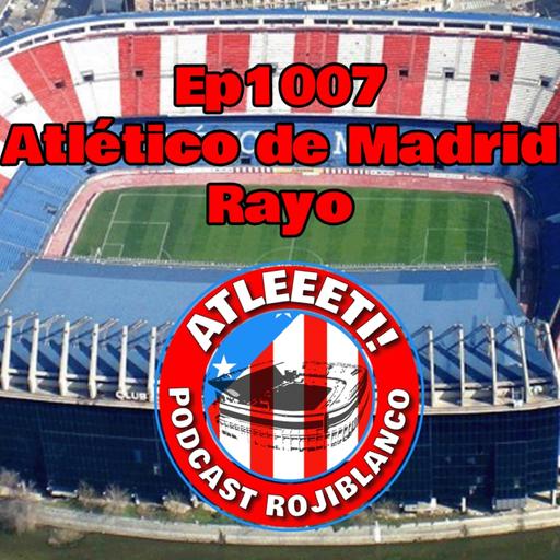 Ep1007: Atlético de Madrid 3-2 Rayo