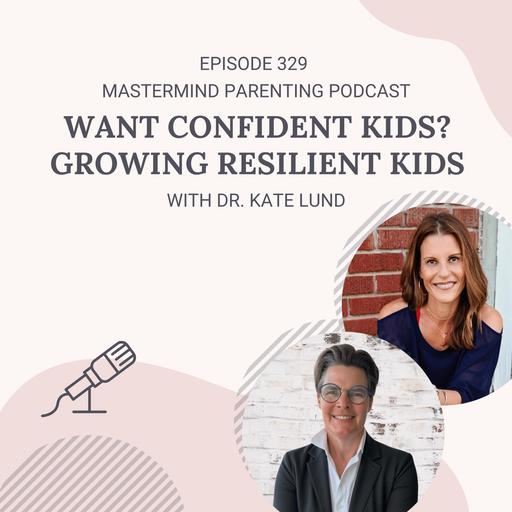 Want Confident Kids? Growing Resilient Kids with Dr. Kate Lund