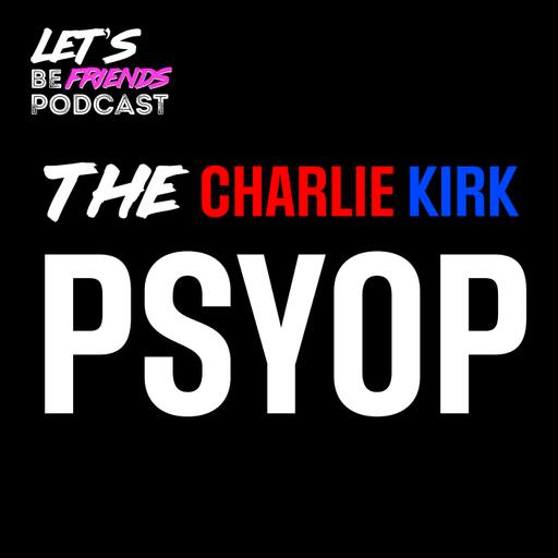 The Charlie Kirk Psyop