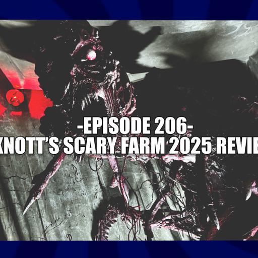 EPISODE 206 - KNOTT'S SCARY FARM 2025 REVIEW