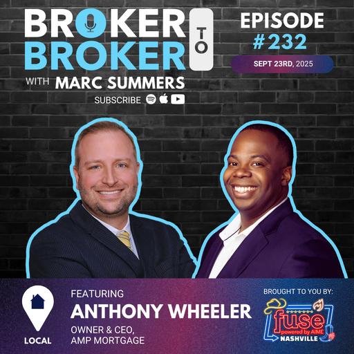 Broker to Broker Podcast: Anthony Wheeler – Ep. 232