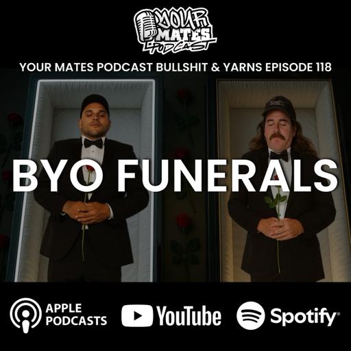 BYO Funerals #118