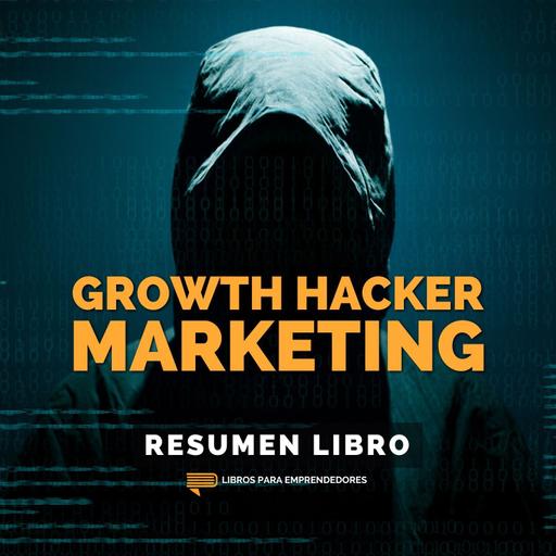 📖 Growth Hacker Marketing - Un Resumen de Libros para Emprendedores