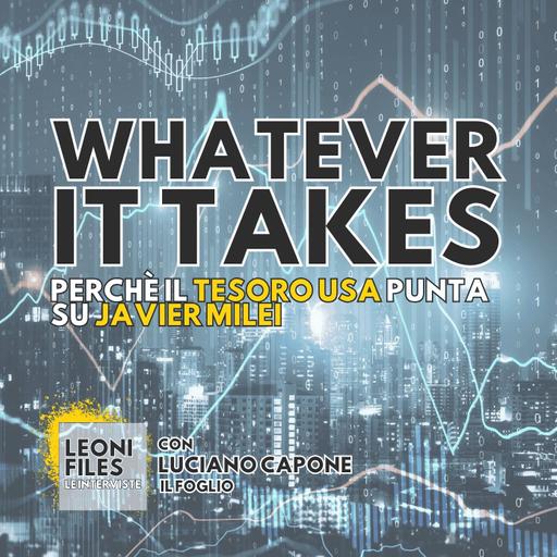 Whatever it takes? Perchè il Tesoro USA punta su Javier Milei. Con Luciano Capone (Il Foglio)