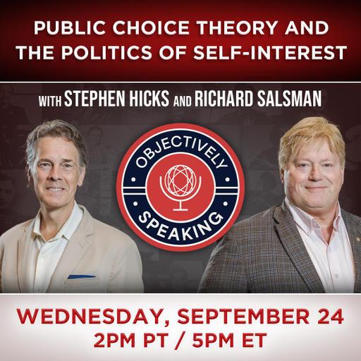 Public Choice Theory and the Politics of Self-Interest with Stephen Hicks and Richard Salsman