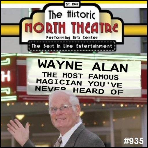 935: Wayne Alan - The Most Famous Magician You've Never Heard Of